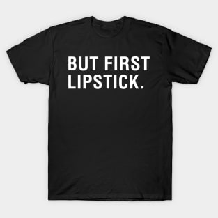 But First Lipstick T-Shirt